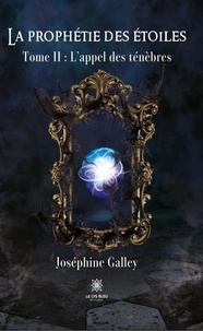 Galley Josephine - La prophétie des étoiles - Tome II: L’appel des ténèbres.