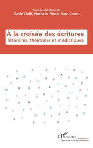 A la croisée des écritures littéraires, théâtrales et médiatiques