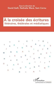 A la croisée des écritures littéraires, théâtrales et médiatiques