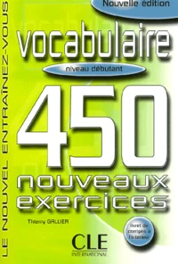 Vocabulaire. 450 Nouveaux Exercices, Niveau Debutant