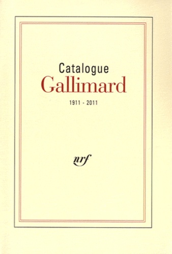  Gallimard - Catalogue Gallimard 1911-2011.