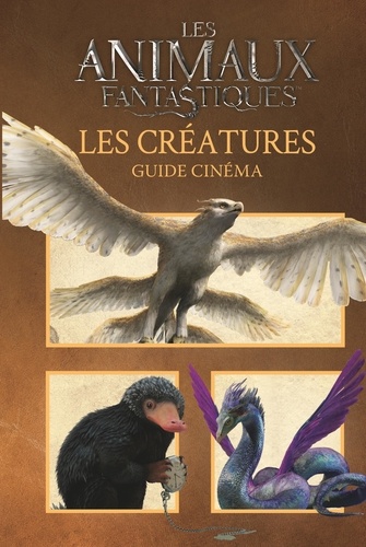 Les animaux fantastiques  Les créatures  guide... de Gallimard