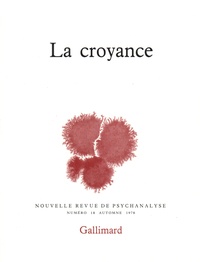  Gallimard - Nouvelle revue de psychanalyse N° 18 automne 1978 : La croyance.