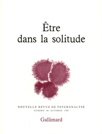  Gallimard - Nouvelle revue de psychanalyse N° 36 automne 1987 : Etre dans la solitude.