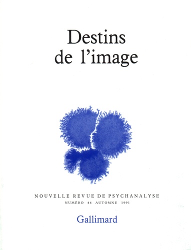 Nouvelle revue de psychanalyse N° 44 automne 1991 Destins de l'image
