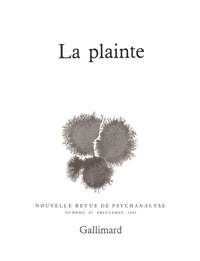  Gallimard - Nouvelle revue de psychanalyse N° 47 printemps 1993 : La plainte.