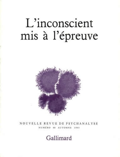 Nouvelle revue de psychanalyse N° 48 automne 1993 L'inconscient mis à l'épreuve