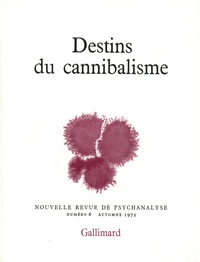  Gallimard - Nouvelle revue de psychanalyse N° 6 automne 1972 : Destins du cannibalisme.