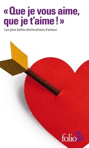  Gallimard - "Que je vous aime, que je t'aime !" - Les plus belles déclarations d'amour.