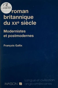 Le Roman Britannique Du Xxeme Siecle. Modernistes Et Postmodernes