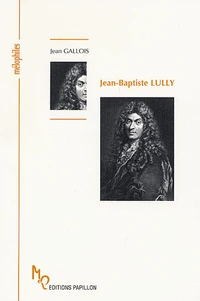 Jean-Baptiste Lully ou la naissance de la Tragédie lyrique