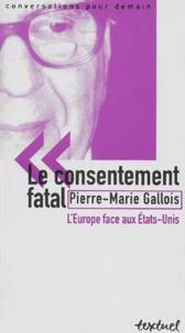 Le Consentement Fatal. L'Europe Face Aux Etats-Unis