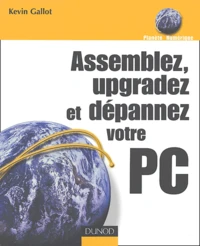 Assemblez, upgradez et dépannez votre PC
