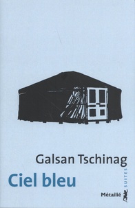 Galsan Tschinag - Ciel bleu - Une enfance dans le Haut-Altaï.