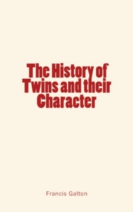 Galton Francis - The History of Twins and their Character.