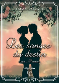 Les songes du destin - tome 1 : passion