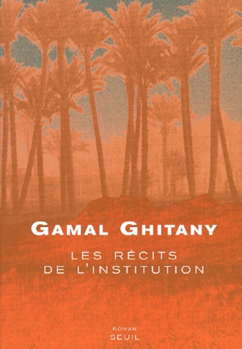Gamal Ghitany - Les récits de l'Institution.