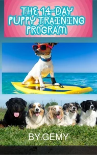 The 14-Day Puppy Training Program: Housebreaking and Obedience Made Easy