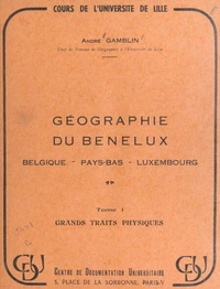 Géographie du Benelux : Belgique, Pays-Bas, Luxembourg (1) Grands traits physiques
