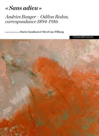 "Sans adieu". Andries Bonger-Odilon Redon, correspondance 1894-1916
