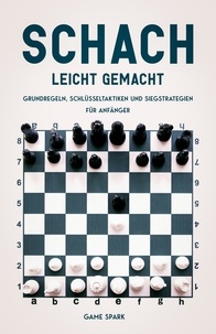  Game Spark - Schach leicht gemacht: Grundregeln, Schlüsseltaktiken und Siegstrategien für Anfänger.