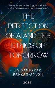 "The Perfection of Artificial Intelligence and the Ethics of the Future"