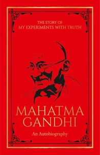 The Story of My Experiments with Truth: An Autobiography