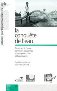 La Conquete De L'Eau. Du Recueil A L'Usage, Comment Les Societes S'Approprient L'Eau Et La Partagent