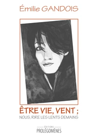 Etre vie, vent ; nous, rire les lents demains