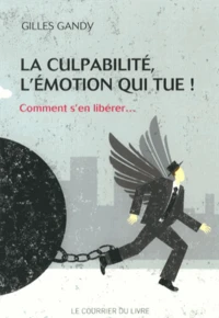 La culpabilité, l'émotion qui tue !