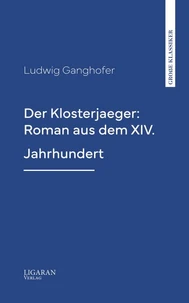 Der Klosterjaeger: Roman aus dem XIV. Jahrhundert