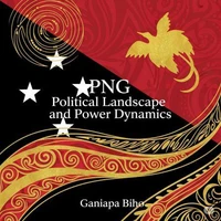 PNG Political Landscape and Power Dynamics