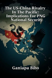 The US-China Rivalry In The Pacific: Implications For PNG National Security