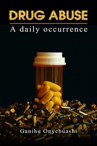  Ganihu Onyebuashi - Drug Abuse: A Daily Occurence.