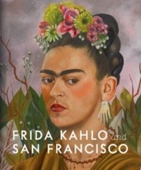 Gannit Ankori - Frida Kahlo and San Francisco: Constructing her Identity.