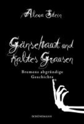 Gänsehaut und kaltes Grausen - Bremens abgründige Geschichten.