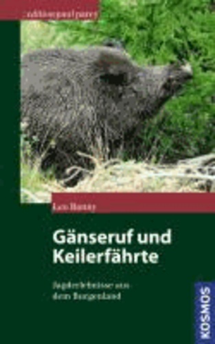 Gänseruf und Keilerfährte - Jagderlebnisse aus dem Burgenland.