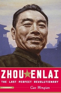 Gao Wenqian - Zhou Enlai - The Last Perfect Revolutionary.