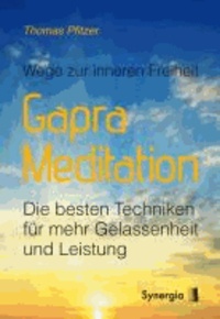 Gapra-Meditation - Wege zur inneren Freiheit - Die besten Techniken für mehr Gelassenheit und Leistung.
