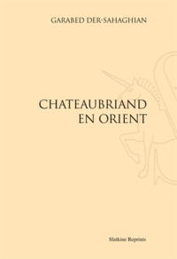 Garabed Der-Sahagian - Chateaubriand en Orient.