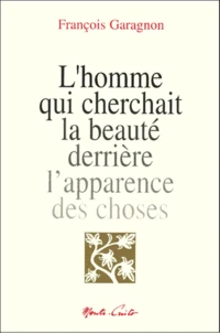 L'Homme Qui Cherchait La Beaute Derriere L'Apparence Des Choses