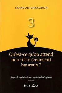 Qu'est-ce qu'on attend pour etre (vraiment) heureux ? (vol. 3) - bouquet de penses inattendues, euph