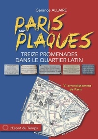 Garance Allaire - Paris sur plaques - Treize promenades dans le quartier latin.