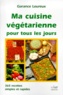 Garance Leureux - Ma cuisine végétarienne pour tous les jours.