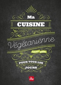 Garance Leureux - Ma cuisine végétarienne pour tous les jours.