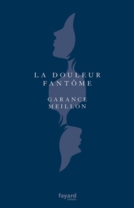 Garance Meillon - La douleur fantôme.