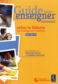 Guide pour enseigner autrement selon la théorie des intelligences multiples CM1-CM2-6e