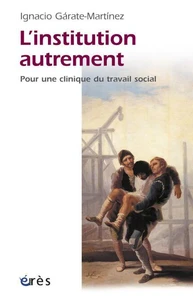 L'institution autrement. Pour une clinique du travail social