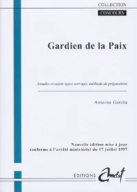 Gardien De La Paix. Annales Et Sujets Types Corriges Et Methodes De Preparation