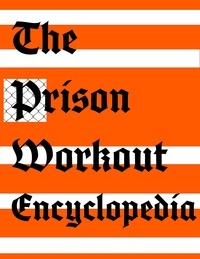 Téléchargement gratuit de livres audio gratuitement The Prison Workout Encyclopedia  - Forging a Prison Fit Life, #1 CHM